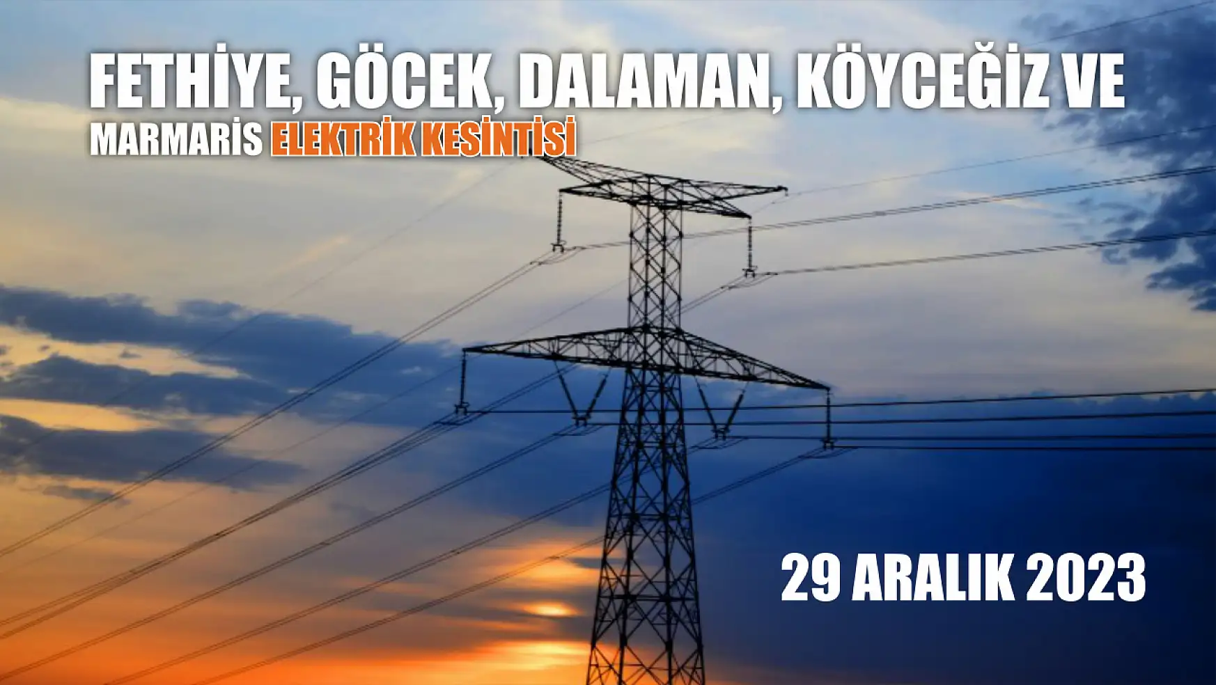 Fethiye, Göcek, Dalaman, Köyceğiz ve Marmaris elektrik kesintisi 29 Aralık 2023