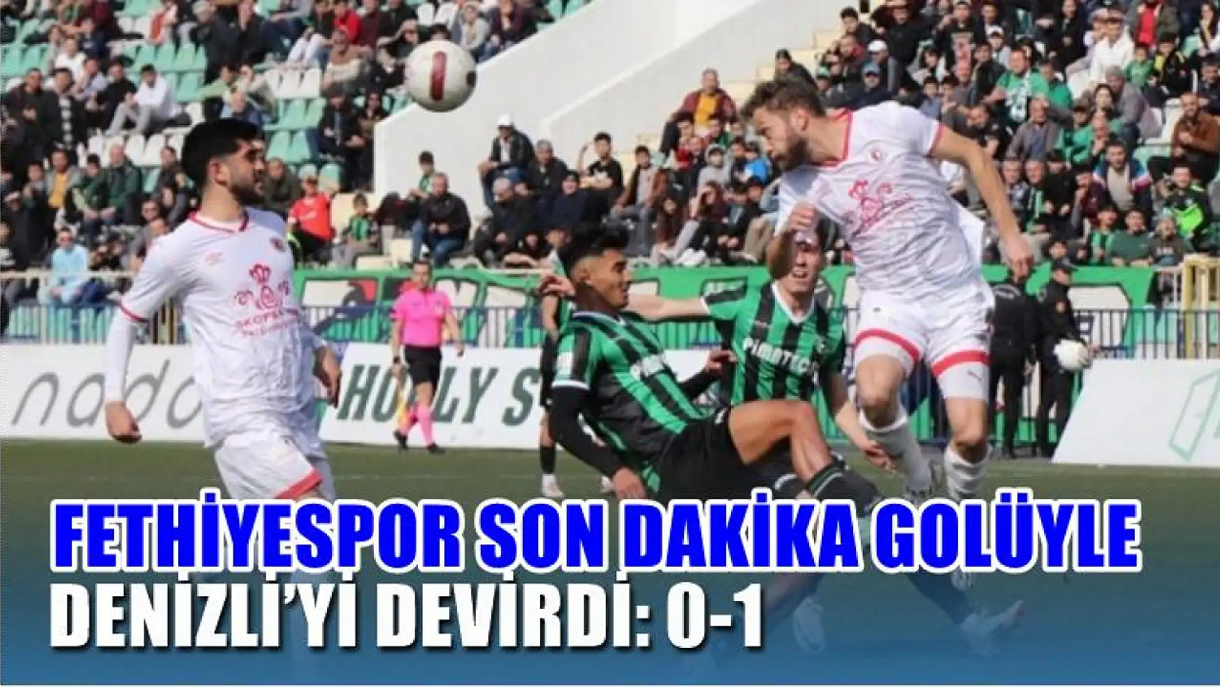 Fethiyespor son dakika golüyle Denizli'yi devirdi: 0-1