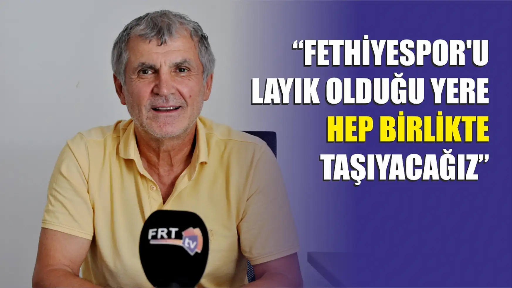 'Fethiyespor'u layık olduğu yere HEP BİRLİKTE taşıyacağız'