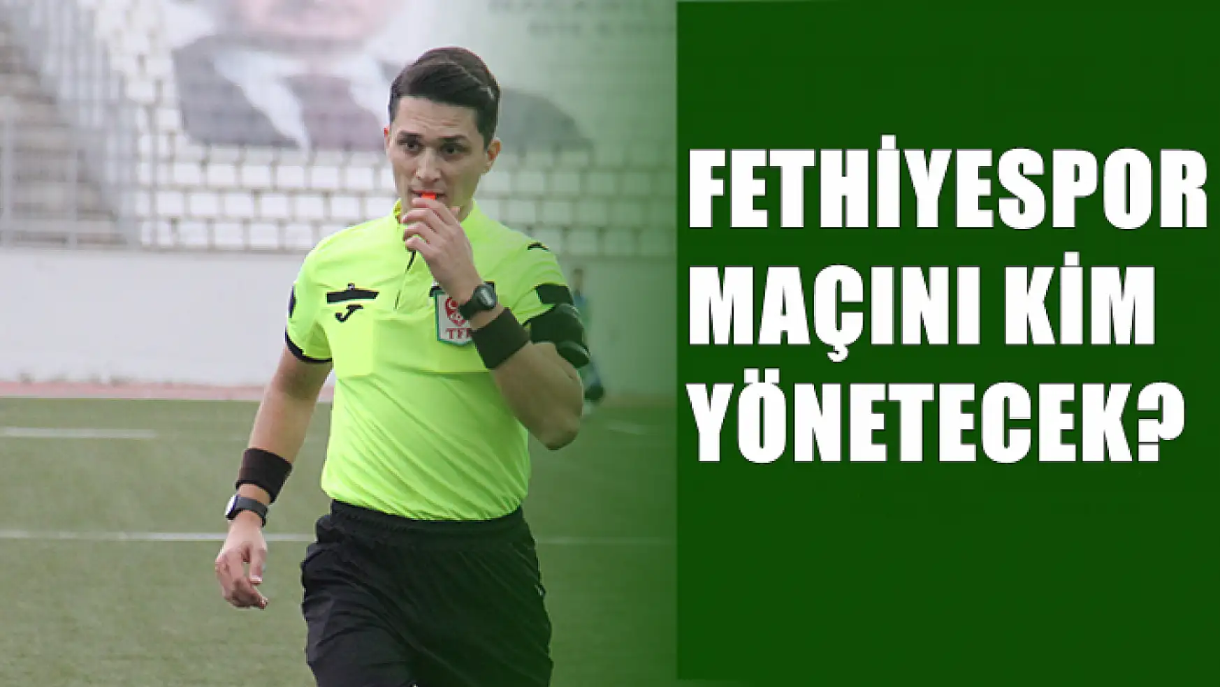 Fethiyespor'un Türkiye Kupası Maçını Yönetecek Hakemler Belirlendi