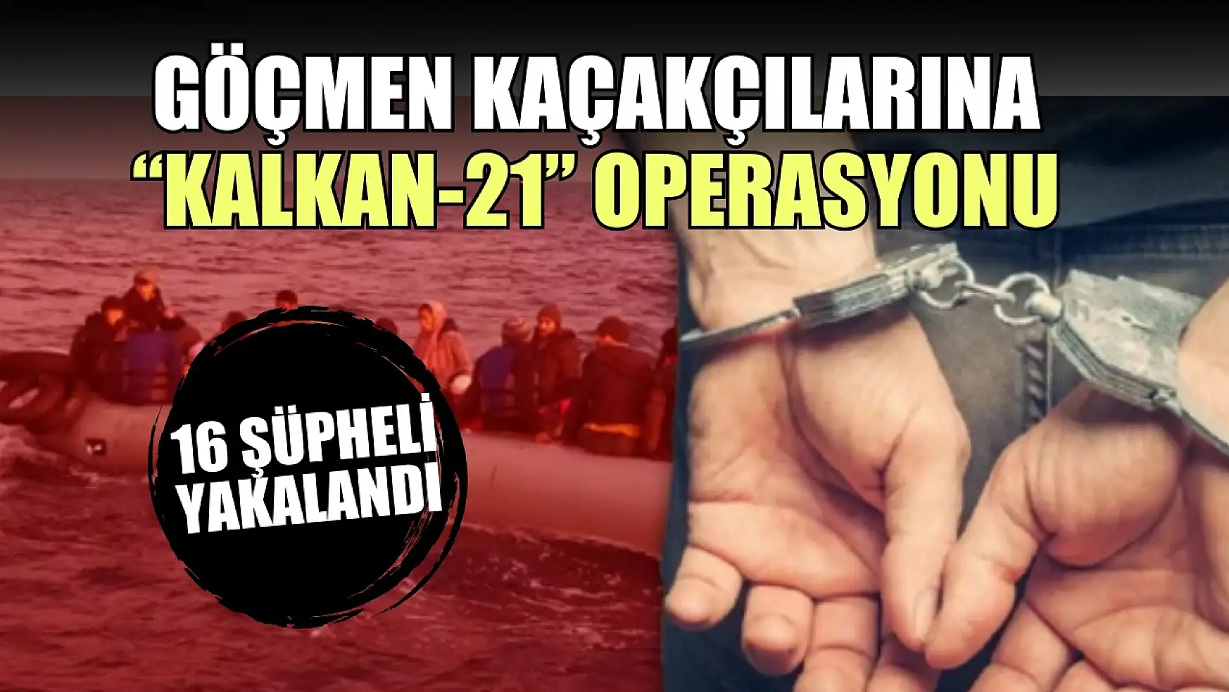 Göçmen kaçakçılarına 'Kalkan-21' operasyonu: 16 şüpheli yakalandı