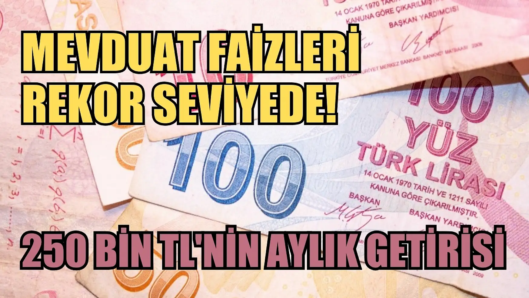 Mevduat Faizleri Rekor Seviyede! 250 Bin TL'nin Aylık Getirisi ...