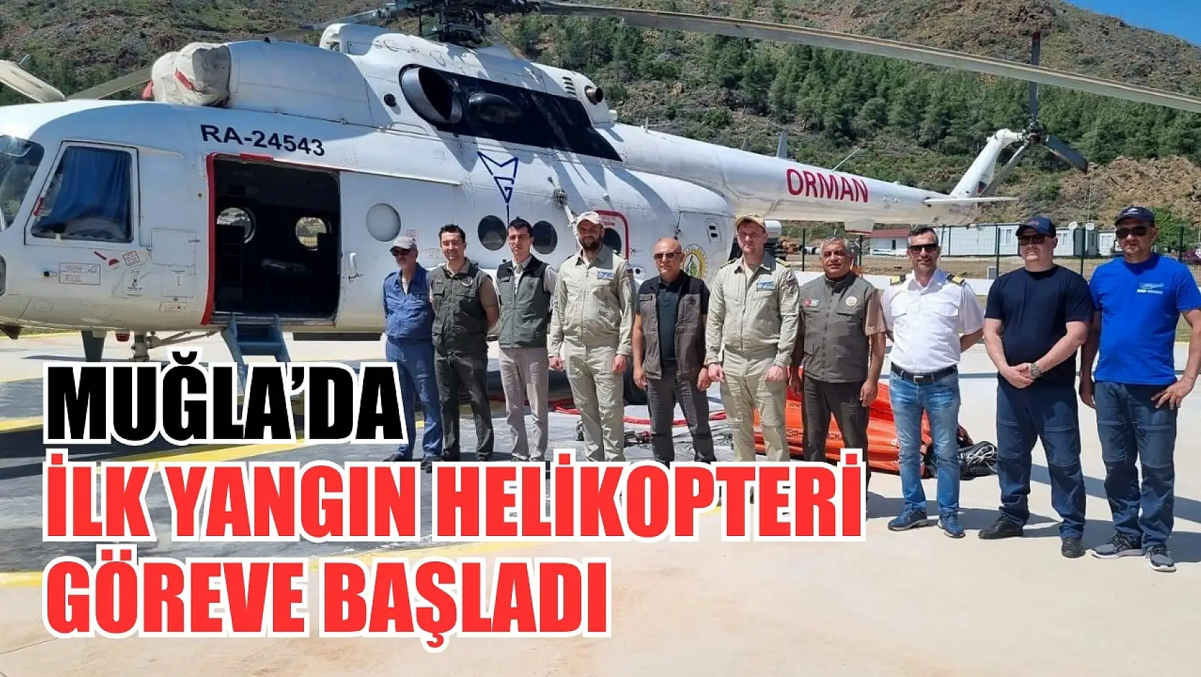 Muğla'da İlk Yangın Helikopteri Göreve Başladı