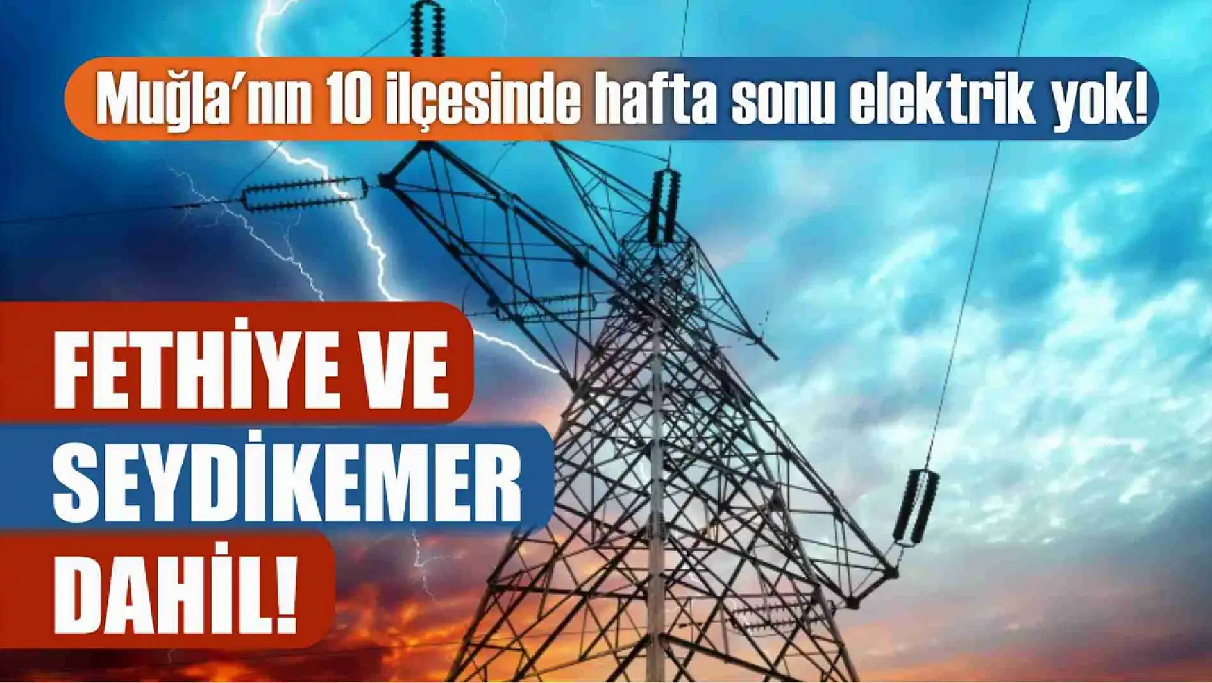 Muğla'nın 10 ilçesinde hafta sonu elektrik yok! Fethiye ve Seydikemer dahil! 9-10 Mart elektrik kesintisi detaylar..