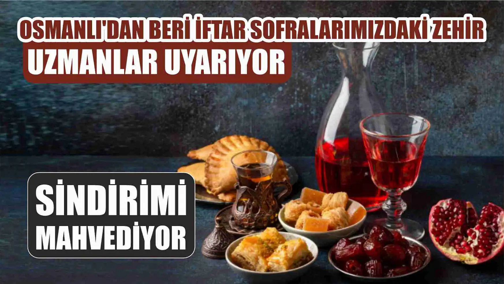 Osmanlı'dan beri iftar sofralarımızdaki zehir, uzmanlar uyarıyor: Sindirimi mahvediyor