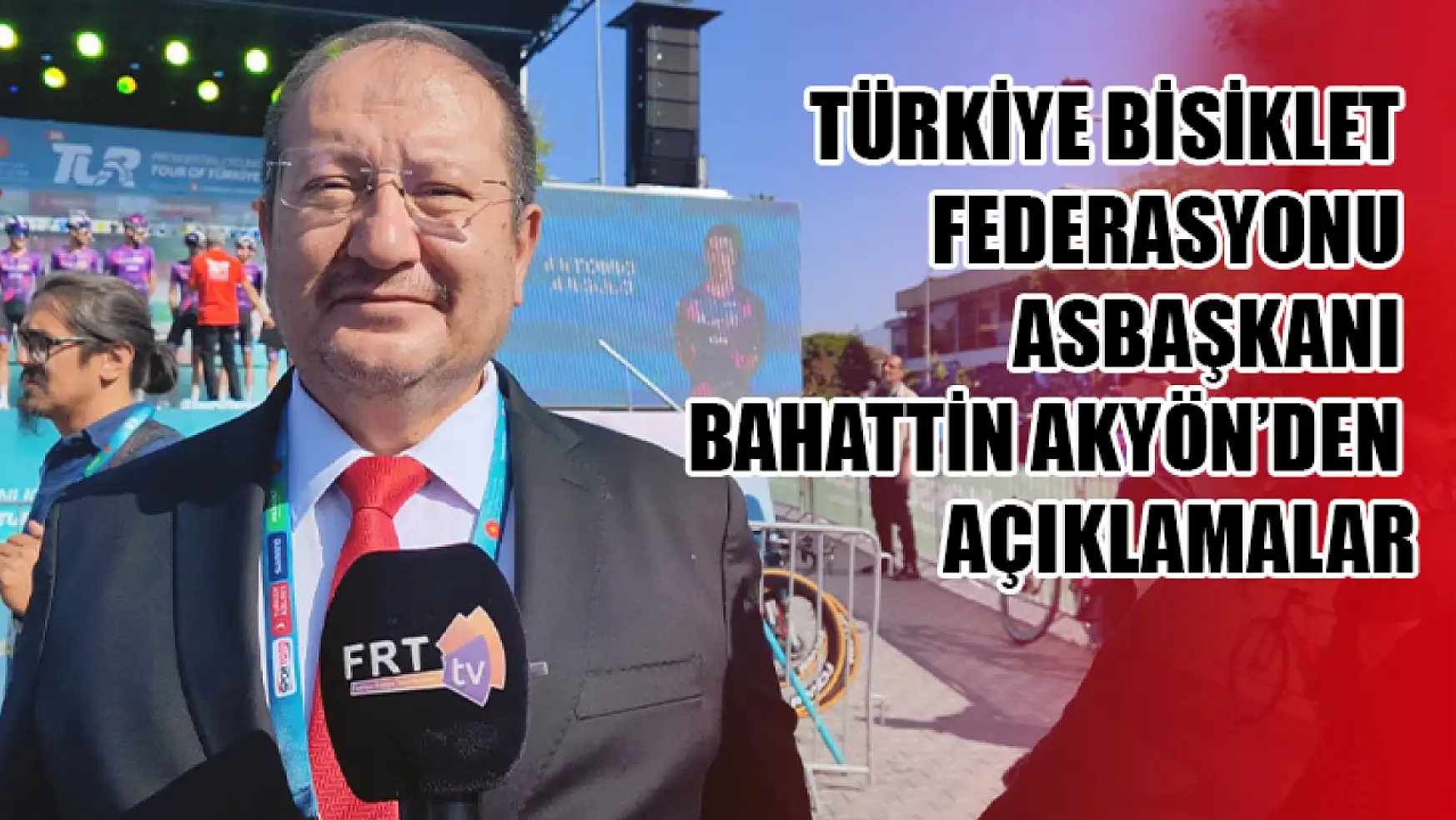 Türkiye Bisiklet Federasyonu Asbaşkanı Bahattin Akyön'den Açıklamalar