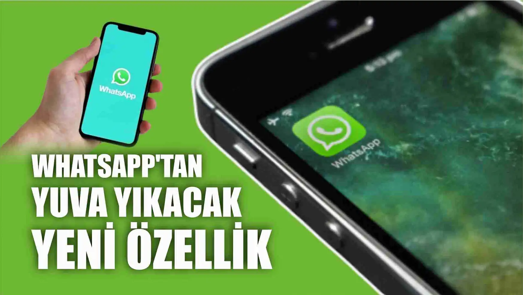 WhatsApp'tan yuva yıkacak yeni özellik