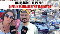 Çalış İkinci El Pazarı Çiftlik Mahallesi'ne taşınıyor