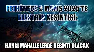 Fethiye'de 2 Mayıs 2025'te Elektrik Kesintisi: Hangi Mahallelerde Kesinti Olacak