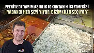 Fethiye'de yarım asırlık Lokantanın işletmecisi, 'Yabancı her şeyi yiyor, bizimkiler seçiyor'