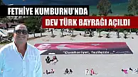 Fethiye Kumburnu'nda dev Türk bayrağı açıldı