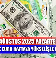 11 Ağustos 2025 Pazartesi Dolar ve Euro haftaya yükselişle başladı