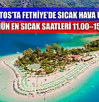 15 Ağustos'ta Fethiye'de Sıcak Hava Uyarısı: Günün En Sıcak Saatleri 11.00–15.00