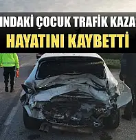 15 yaşındaki çocuk trafik kazasında hayatını kaybetti
