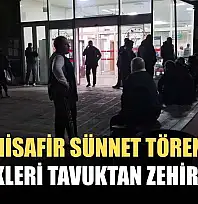 150 misafir sünnet töreninde yedikleri tavuktan zehirlendi