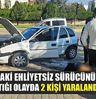 17 Yaşındaki Ehliyetsiz Sürücünün Kaza Yaptığı Olayda 2 Kişi Yaralandı