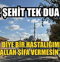 2 şehit tek dua: 'Vatan diye bir hastalığımız var. Allah şifa vermesin'