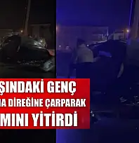 23 yaşındaki genç aydınlatma direğine çarparak yaşamını yitirdi