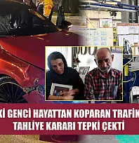 25 yaşındaki genci hayattan koparan trafik kazasında tahliye kararı tepki çekti
