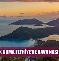 26 Aralık Cuma Fethiye'de Hava Nasıl Olacak?