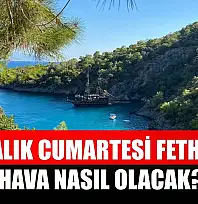 27 Aralık Cumartesi Fethiye'de Hava Nasıl Olacak?