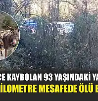 3 gün önce kaybolan 93 yaşındaki yaşlı adam evine 1 kilometre mesafede ölü bulundu