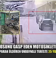 35 bin eurosunu gasp eden motosikletli iki kişiyi aracıyla çarparak öldüren Ukraynalı turiste 25 yıl hapis cezası