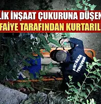 4 Metrelik inşaat çukuruna düşen turist itfaiye tarafından kurtarıldı