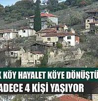 450 yıllık köy hayalet köye dönüştü...Köyde sadece 4 kişi yaşıyor
