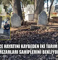 50 yıl önce hayatını kaybeden iki tarım işçisinin mezarları sahiplerini bekliyor