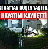 8'inci kattan düşen yaşlı kadın hayatını kaybetti
