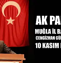 AK Parti Muğla İl Başkanı Cengizhan Güngör'den 10 Kasım Mesajı