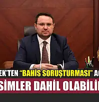 Akın Gürlek'ten 'bahis soruşturması' açıklaması: O isimler dahil olabilir
