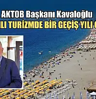 AKTOB Başkanı Kavaloğlu: '2026 yılı turizmde bir geçiş yılı olacak'