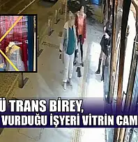 Alkollü trans birey, başıyla vurduğu iş yeri vitrin camını kırdı