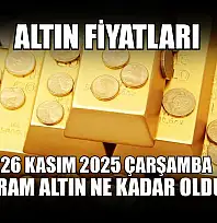 Altın fiyatları: 26 Kasım 2025 Çarşamba gram altın ne kadar oldu?