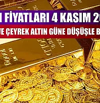 Altın Fiyatları 4 Kasım 2025: Gram ve Çeyrek Altın Güne Düşüşle Başladı