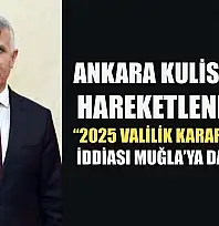 Ankara kulislerini hareketlendiren '2025 Valilik Kararnamesi' iddiası Muğla'ya da uzandı