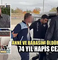 Anne ve babasını öldüren gence 74 yıl hapis cezası