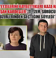 Anne ve teyzelerini kaybettikleri kaza hakkında ilk kez konuşan kardeşler: 'Teyzem, sürücünün bilerek üzerlerinden geçtiğini söyledi'