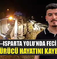 Antalya–Isparta Yolu'nda Feci Kaza: Genç Sürücü Hayatını Kaybetti