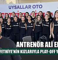 Antrenör Ali Elmadibi: 'Fethiye'nin Kızlarıyla Play-Off Yolundayız'