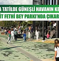 Ara Tatilde Güneşli Havanın Keyfi Şehit Fethi Bey Parkı'nda Çıkarıldı