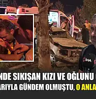 Araç içinde sıkışan kızı ve oğlunu görünce çırpınışlarıyla gündem olmuştu, o anları anlattı