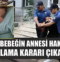 Aren bebeğin annesi hakkında yakalama kararı çıkarıldı