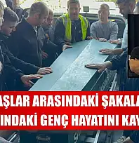 Arkadaşlar arasındaki şakalaşmada 24 yaşındaki genç hayatını kaybetti