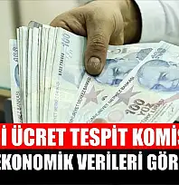 Asgari Ücret Tespit Komisyonu ekonomik verileri görüşecek