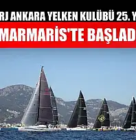 Astor Şarj Ankara Yelken Kulübü 25. Yıl Kupası Marmaris'te başladı