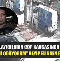 Atık toplayıcıların çöp kavgasında kan aktı: 'Vergisini ödüyorum' deyip elinden bıçakladı