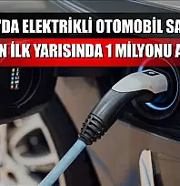 Avrupa'da elektrikli otomobil satışları yılın ilk yarısında 1 milyonu aştı